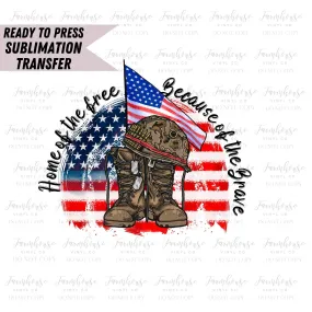 Home of the Free Because of the Brave, Ready to Press Sublimation Transfer, Sublimation Transfers, Heat Transfer, Military Boots, 4th July