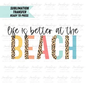 Life Is Better At The Beach Ready to Press Sublimation Transfer