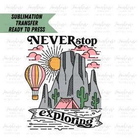 Never Stop Exploring Hot Air Balloon Ready to Press Sublimation Transfer