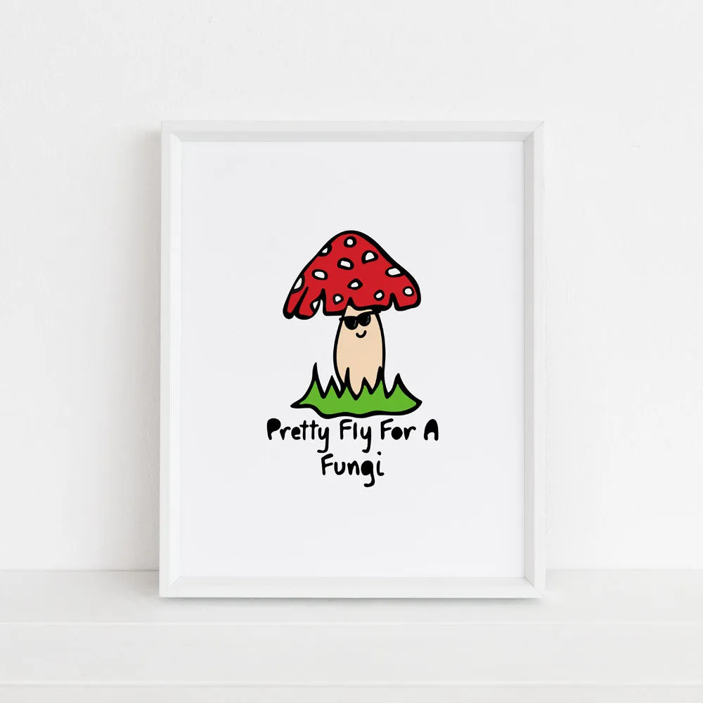 Pretty Fly For A Fungi Mushroom Art Print - 8" x 10" | *25% Off!*